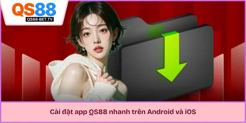 Cài đặt app QS88 nhanh trên Android và iOS