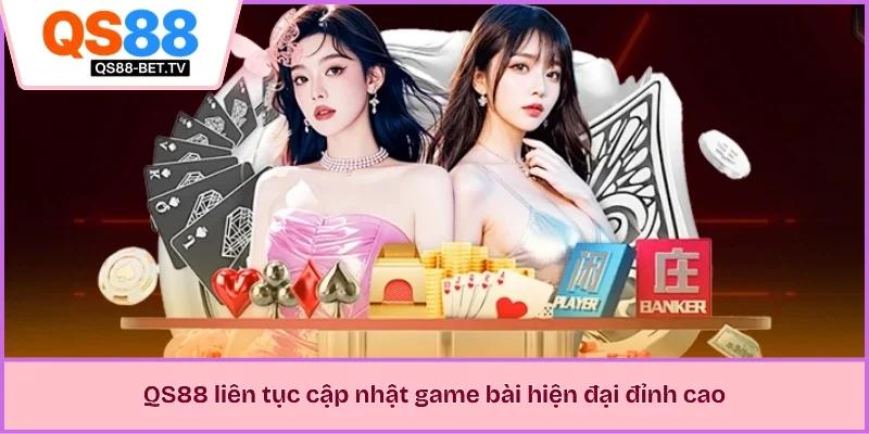 QS88 liên tục cập nhật game bài hiện đại đỉnh cao