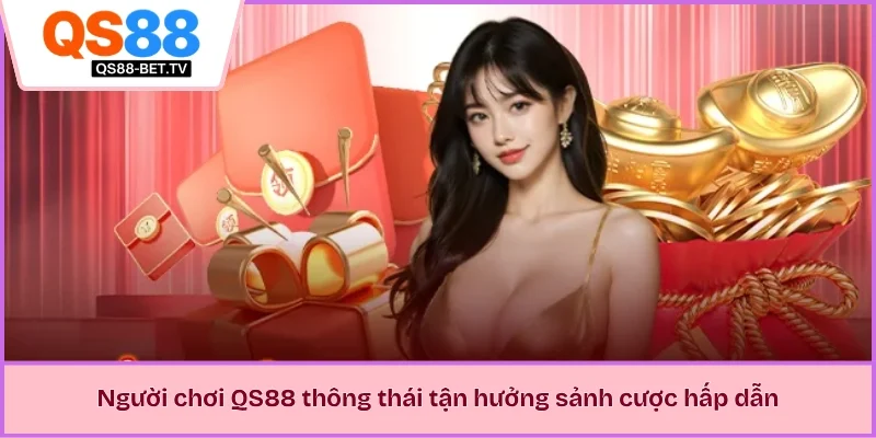 Người chơi QS88 thông thái tận hưởng sảnh cược hấp dẫn