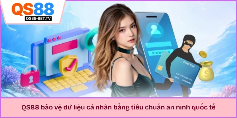 QS88 bảo vệ dữ liệu cá nhân bằng tiêu chuẩn an ninh quốc tế