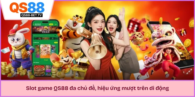 Slot game QS88 đa chủ đề, hiệu ứng mượt trên di động 