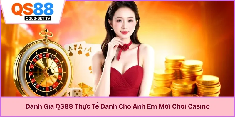 Đánh Giá QS88 Thực Tế Dành Cho Anh Em Mới Chơi Casino