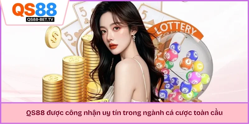 QS88 được công nhận uy tín trong ngành cá cược toàn cầu