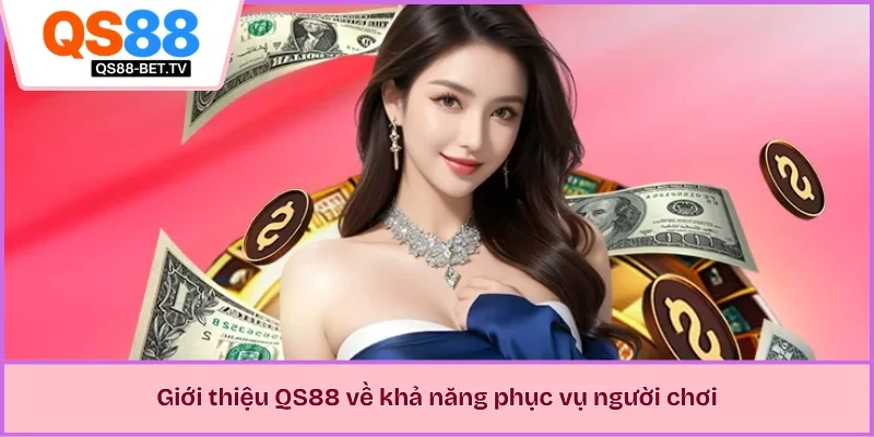 Giới thiệu QS88 về khả năng phục vụ người chơi 