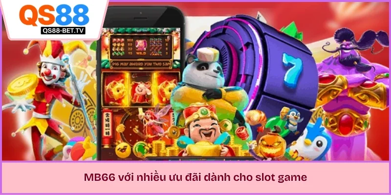 MB66 với nhiều ưu đãi dành cho slot game