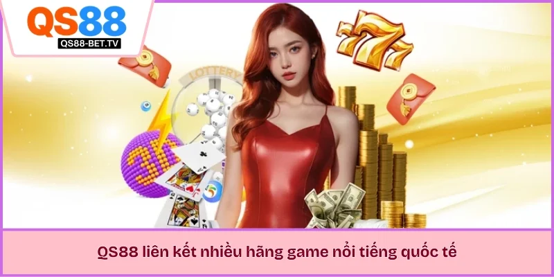 QS88 liên kết nhiều hãng game nổi tiếng quốc tế