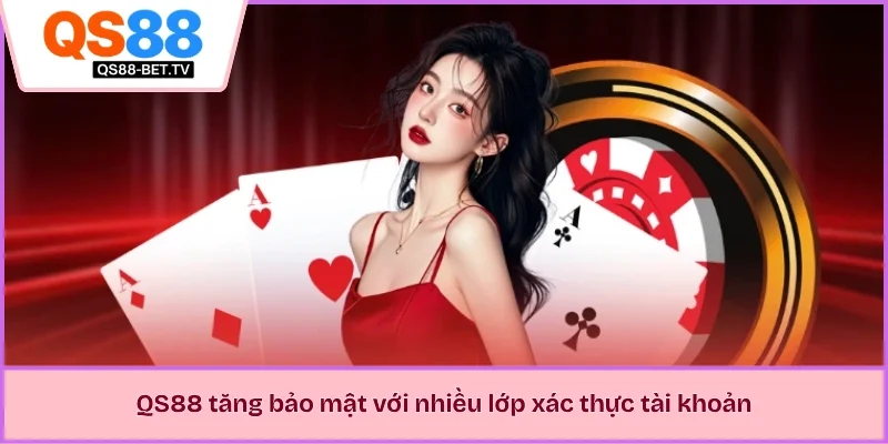 QS88 tăng bảo mật với nhiều lớp xác thực tài khoản