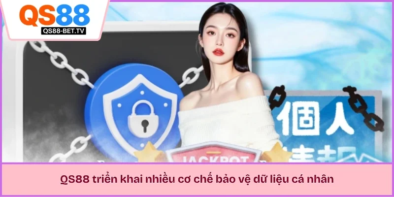 QS88 triển khai nhiều cơ chế bảo vệ dữ liệu cá nhân