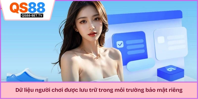 Dữ liệu người chơi được lưu trữ trong môi trường bảo mật riêng