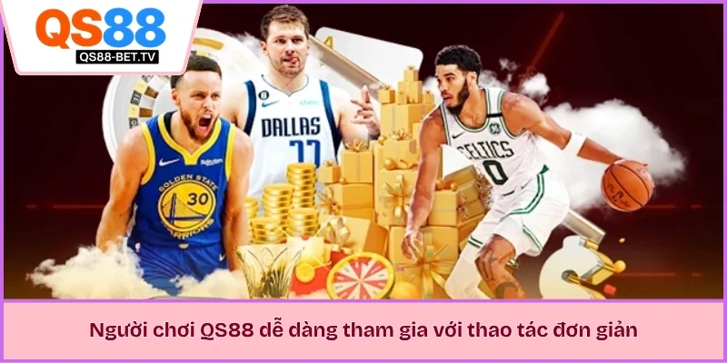 Người chơi QS88 dễ dàng tham gia với thao tác đơn giản